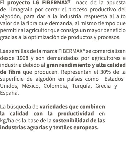 El proyecto LG FIBERMAX® nace de la apuesta de Limagrain por cerrar el proceso productivo del algod n, para dar a la ...
