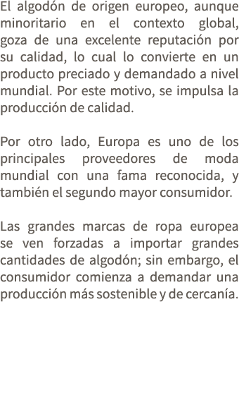 El algod n de origen europeo, aunque minoritario en el contexto global, goza de una excelente reputaci n por su calid...