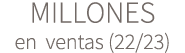 MILLONES en ventas (22/23)