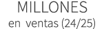 MILLONES en ventas (24/25)