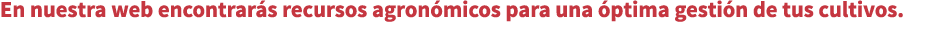 En nuestra web encontrar s recursos agron micos para una ptima gesti n de tus cultivos.