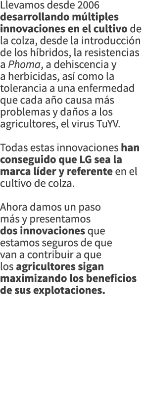 Llevamos desde 2006 desarrollando m ltiples innovaciones en el cultivo de la colza, desde la introducci n de los h br...