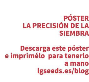 P STER LA PRECISI N DE LA SIEMBRA Descarga este p ster e imprim lo para tenerlo a mano lgseeds.es/blog 