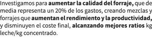 Investigamos para aumentar la calidad del forraje, que de media representa un 20% de los gastos, creando mezclas y fo...
