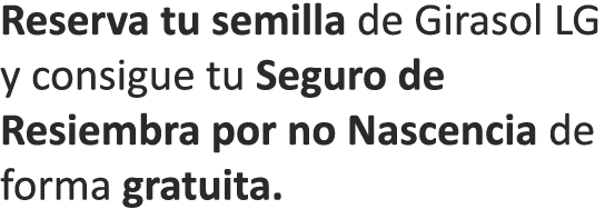 Reserva tu semilla de Girasol LG y consigue tu Seguro de Resiembra por no Nascencia de forma gratuita.