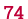 74