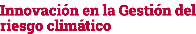 Innovaci n en la Gesti n del riesgo clim tico 