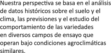 Nuestra perspectiva se basa en el an lisis de datos hist ricos sobre el suelo y el clima, las previsiones y el estudi...