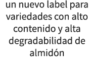 un nuevo label para variedades con alto contenido y alta degradabilidad de almid n