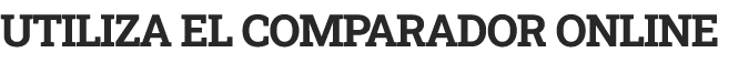 UTILIZA EL COMPARADOR ONLINE