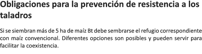 Obligaciones para la prevenci n de resistencia a los taladros Si se siembran m s de 5 ha de ma z Bt debe sembrarse el...